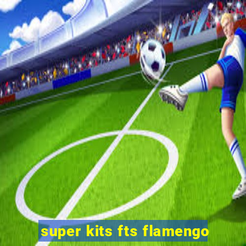 super kits fts flamengo